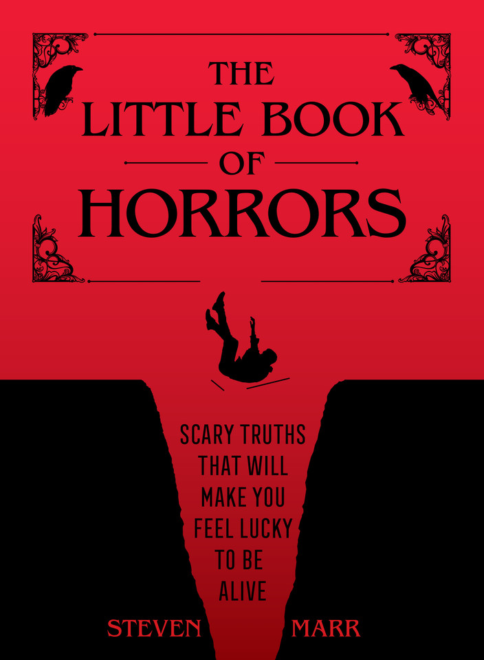 The Little Book of Horrors: Scary Truths That Will Make You Feel Lucky to Be Alive book cover by Steven Marr