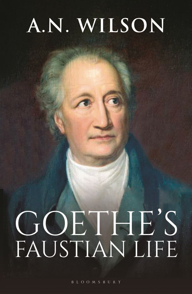 Goethe: His Faustian Life - The Extraordinary Story of Modern Germany, a Troubled Genius and the Poem that Made Our World book cover by A. N. Wilson