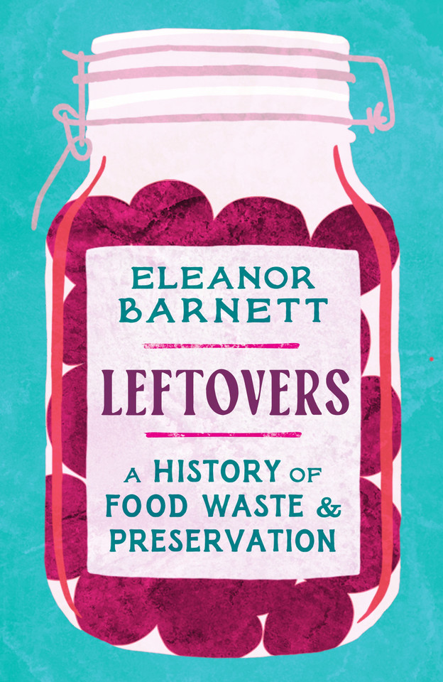 Leftovers: A History of Food Waste and Preservation book cover by Eleanor Barnett