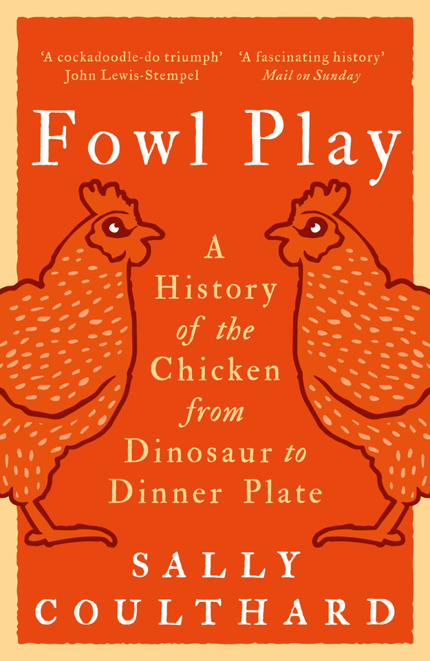 Fowl Play: A History of the Chicken from Dinosaur to Dinner Plate book cover by Sally Coulthard