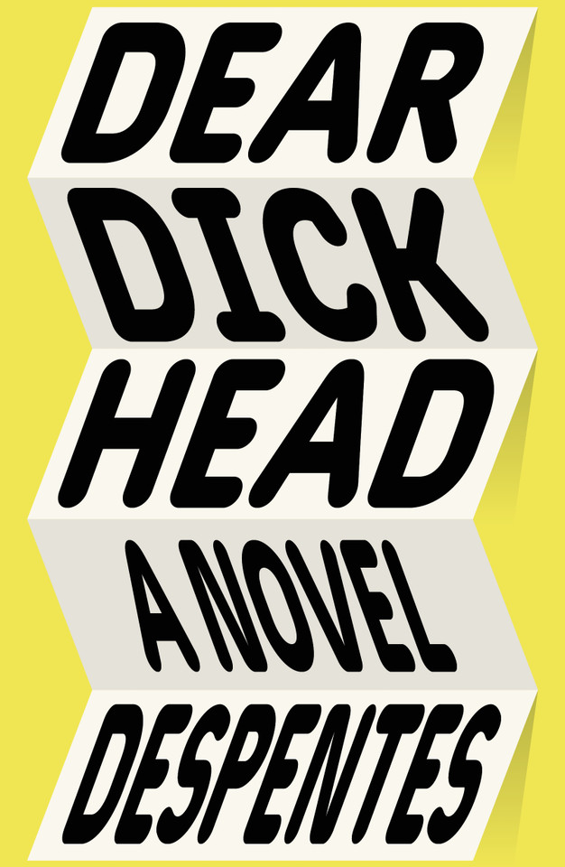 Dear Dickhead: A Novel book cover by Virginie Despentes