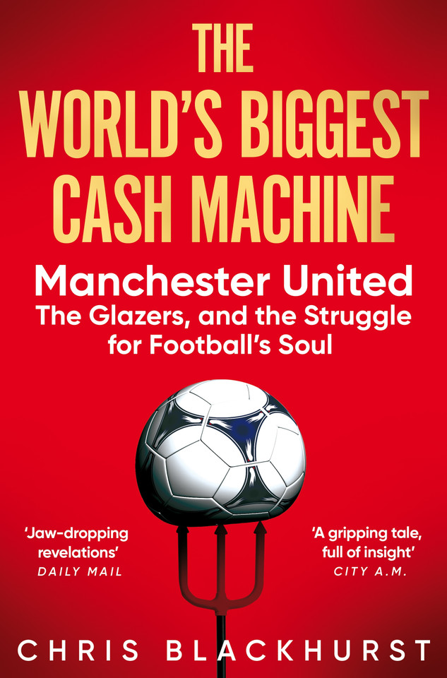 The World's Biggest Cash Machine: Manchester United, the Glazers, and the Struggle for Football's Soul book cover by Chris Blackhurst