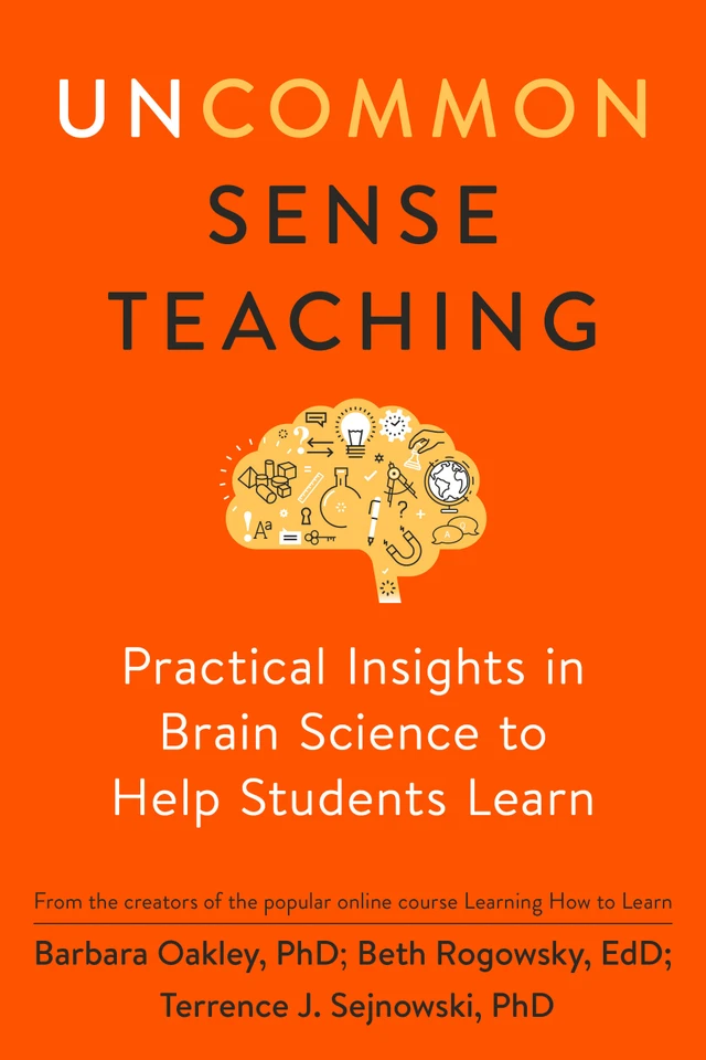 Uncommon Sense Teaching: Practical Insights in Brain Science to Help Students Learn book cover by Barbara Oakley, PhD, Beth Rogowsky EdD, Terrence J. Sejnowski