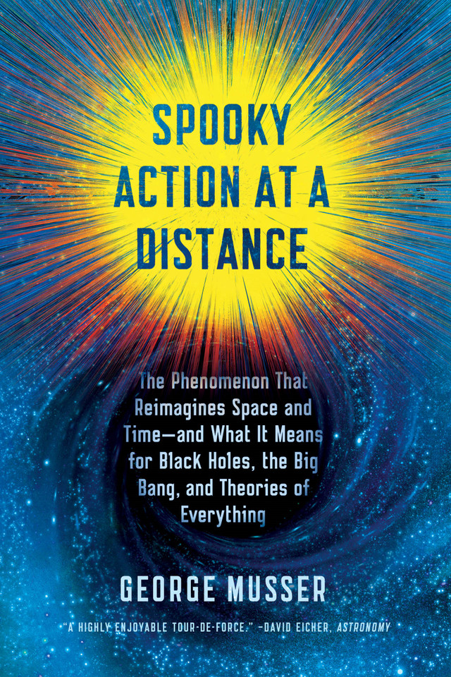 Spooky Action at a Distance: The Phenomenon That Reimagines Space and Time--and What It Means for Black Holes, the Big Bang, and Theories of Everything book cover by George Musser