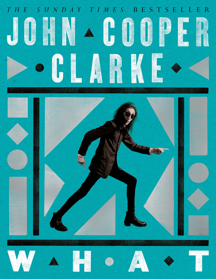 WHAT: new poems from the Poet Laureate of Punk book cover by John Cooper Clarke