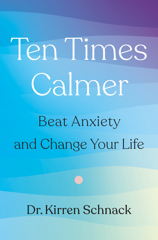 Ten Times Calmer: Beat Anxiety and Change Your Life book cover by Dr. Kirren Schnack