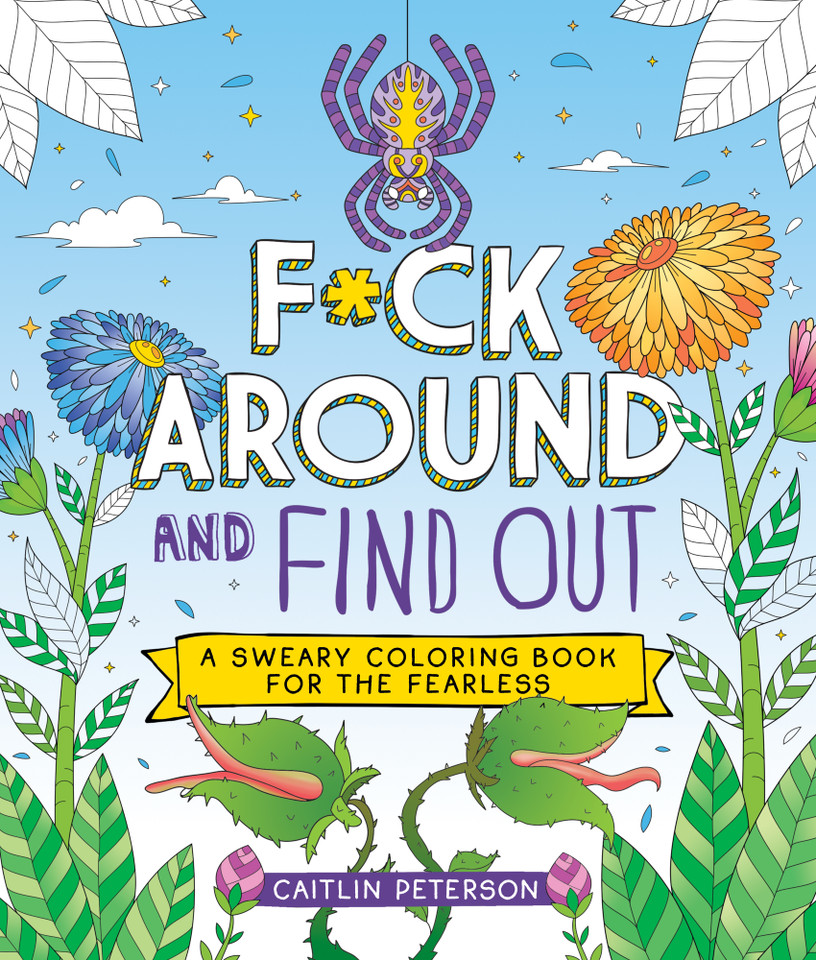 F*ck Around and Find Out: A Sweary Coloring Book for the Fearless book cover by Caitlin Peterson