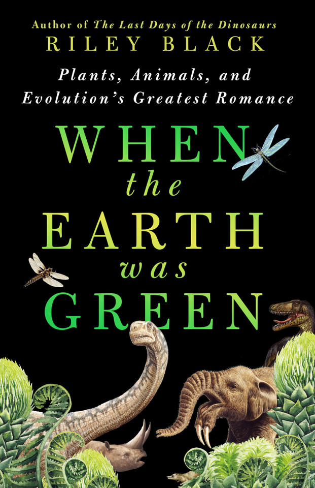 When the Earth Was Green: Plants, Animals, and Evolution's Greatest Romance book cover by Riley Black