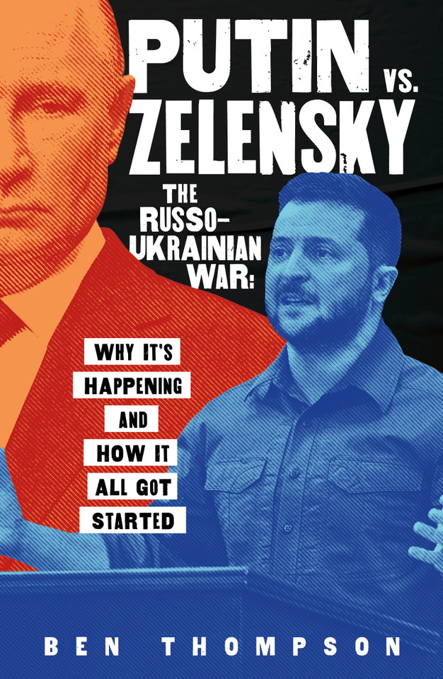 Putin vs. Zelensky: The Russo-Ukrainian War: Why It's Happening and How It All Got Started book cover by Ben Thompson