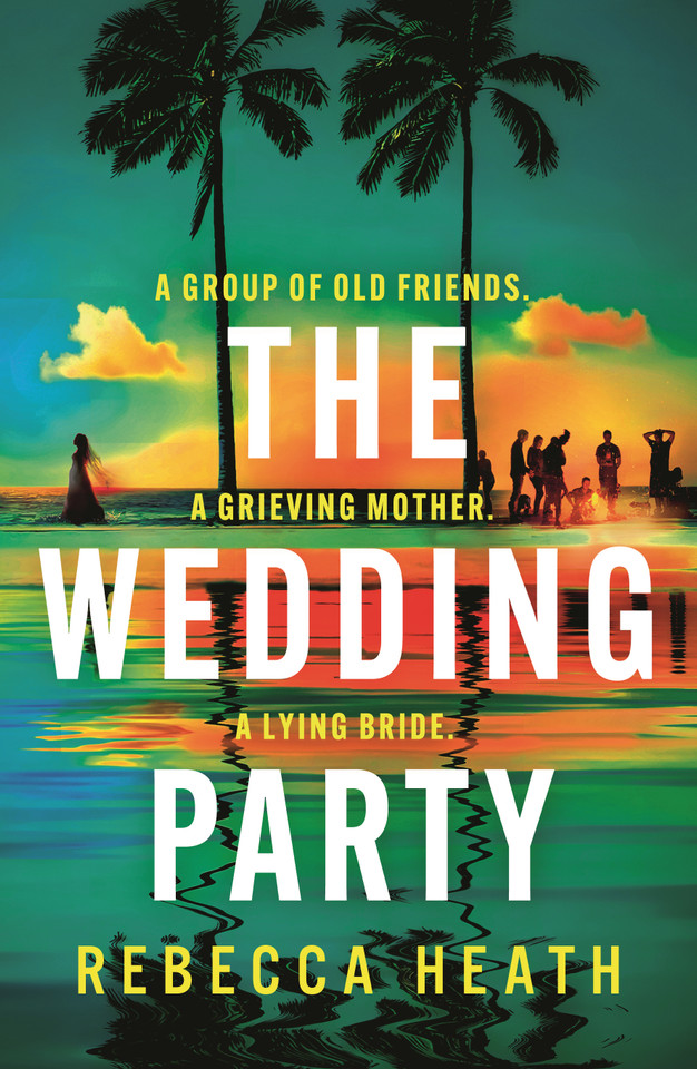 The Wedding Party: An addictive psychological thriller full of twists and turns set on a sweltering Australian beach book cover by Rebecca Heath