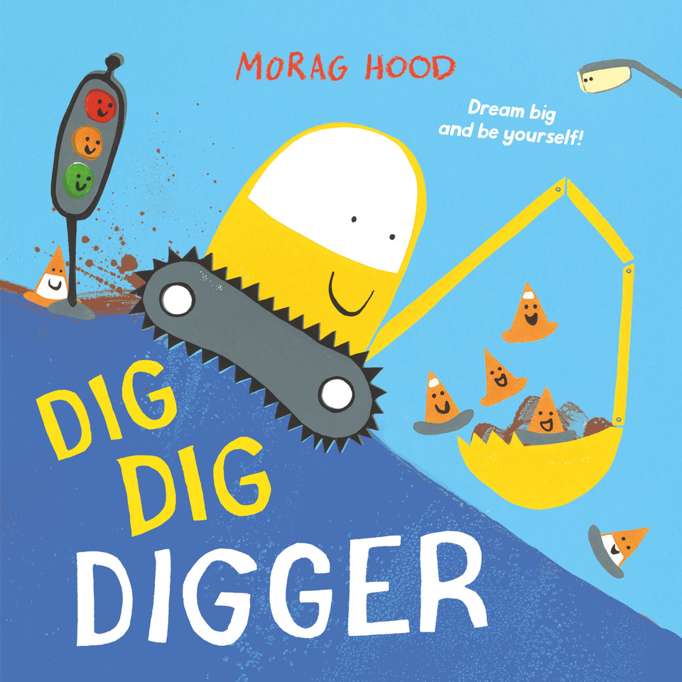 Dig, Dig, Digger: A little digger with big dreams book cover by Morag Hood
