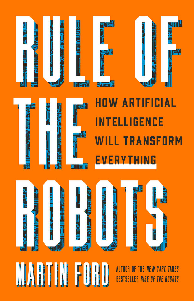 Rule of the Robots: How Artificial Intelligence Will Transform Everything book cover by Martin Ford