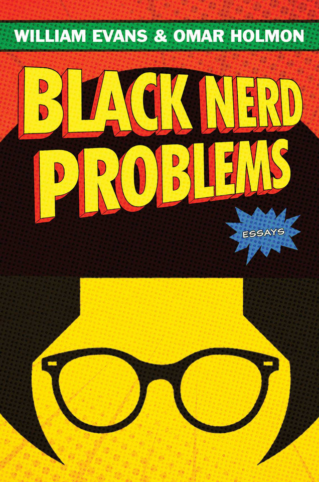 Black Nerd Problems: Essays book cover by William Evans, Omar Holmon
