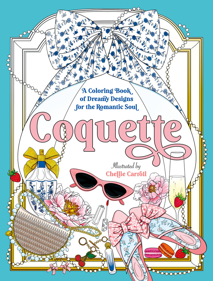 Coquette: A Coloring Book of Dreamy Designs for the Romantic Soul book cover by Chellie Carroll