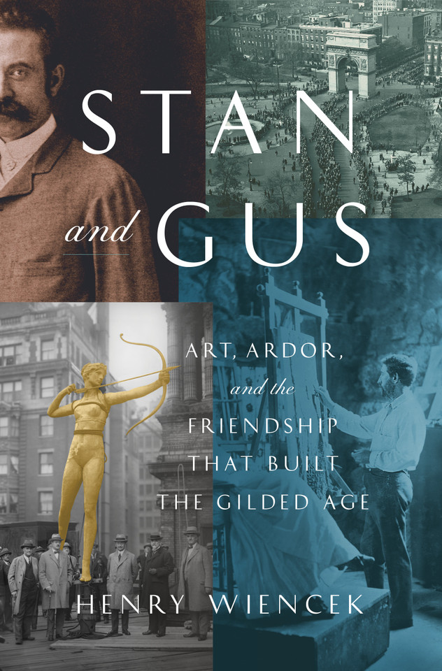 Stan and Gus: Art, Ardor, and the Friendship That Built the Gilded Age book cover by Henry Wiencek