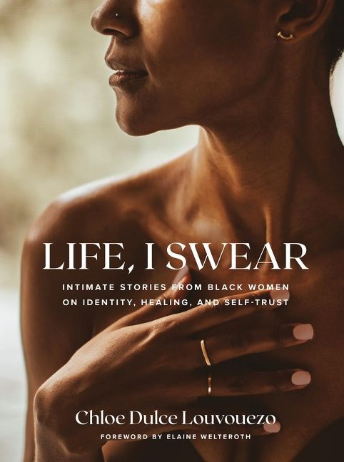 Life, I Swear: Intimate Stories from Black Women on Identity, Healing, and Self-Trust book cover by Chloe Dulce Louvouezo