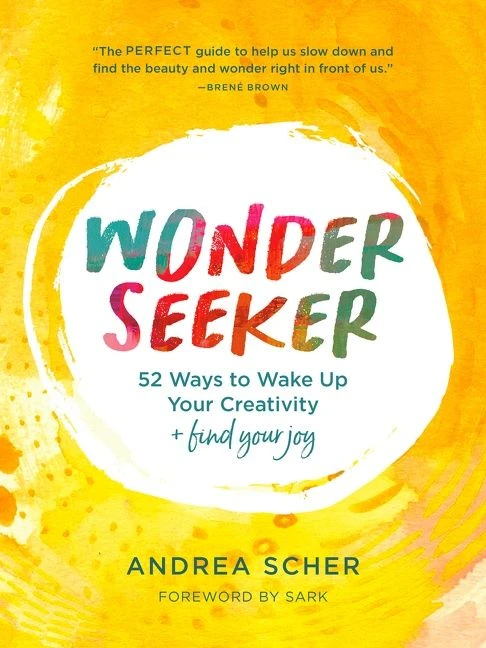 Wonder Seeker: 52 Ways to Wake Up Your Creativity and Find Your Joy book cover by Andrea Scher