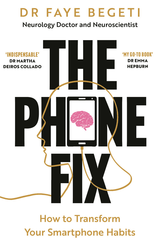 The Phone Fix: The Brain-Focused Guide to Building Healthy Digital Habits and Breaking Bad Ones book cover by Dr Faye Begeti