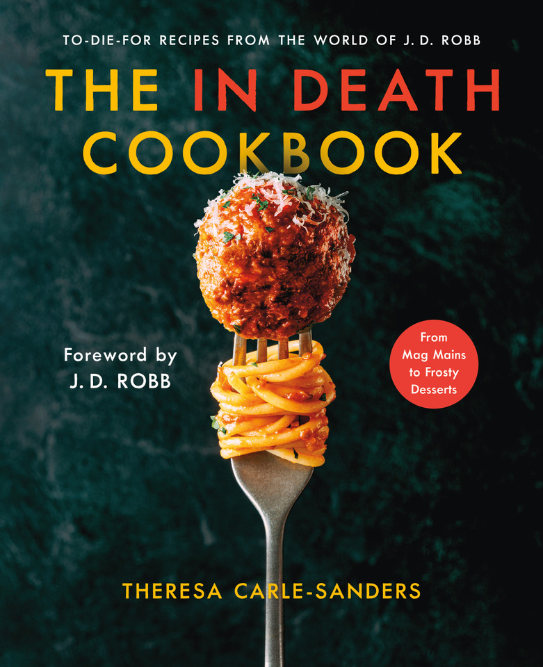 The In Death Cookbook: To-Die-For Recipes from the World of J. D. Robb book cover by Theresa Carle-Sanders