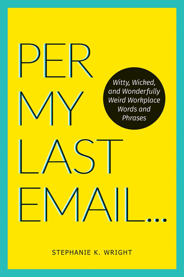 Per My Last Email: Witty, Wicked, and Wonderfully Weird Workplace Words and Phrases - Cover