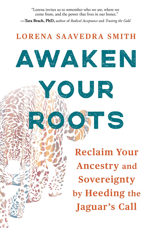 Awaken Your Roots: Reclaim Your Ancestry and Sovereignty by Heeding the Jaguar’s Call book cover by Lorena Saavedra Smith
