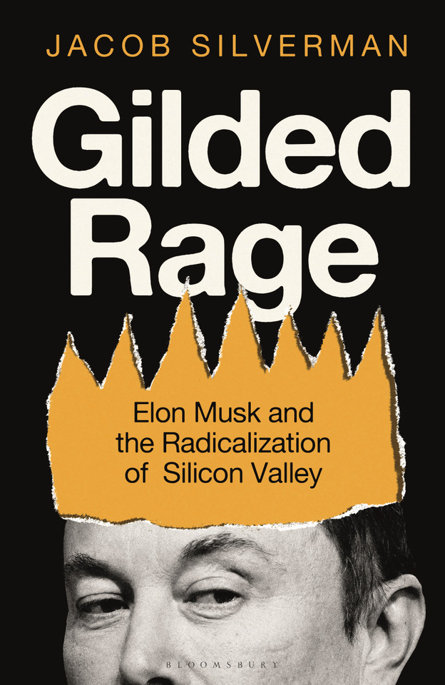 Gilded Rage: Elon Musk and the Radicalization of Silicon Valley book cover by Jacob Silverman