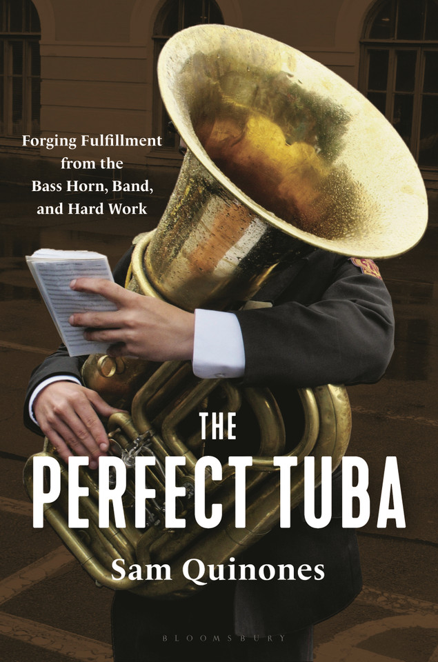 The Perfect Tuba: Forging Fulfillment from the Bass Horn, Band, and Hard Work book cover by Sam Quinones