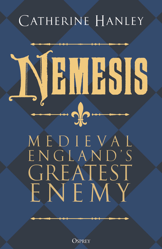 Nemesis: Medieval England's Greatest Enemy book cover by Catherine Hanley