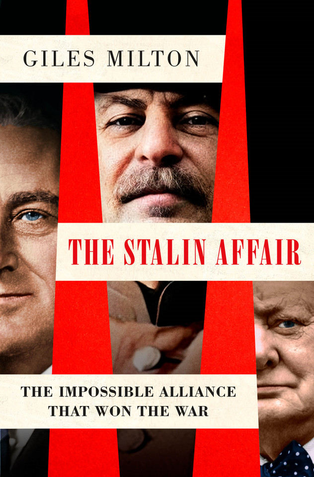 The Stalin Affair: The Impossible Alliance That Won the War book cover by Giles Milton