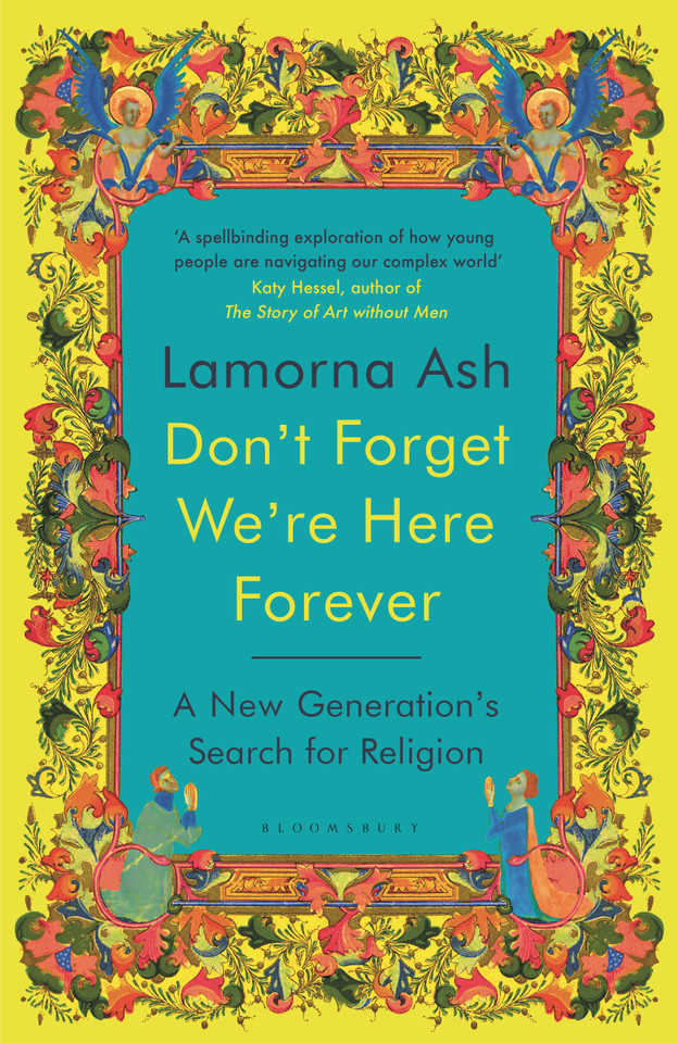 Don't Forget We're Here Forever: A New Generation's Search for Religion book cover by Lamorna Ash