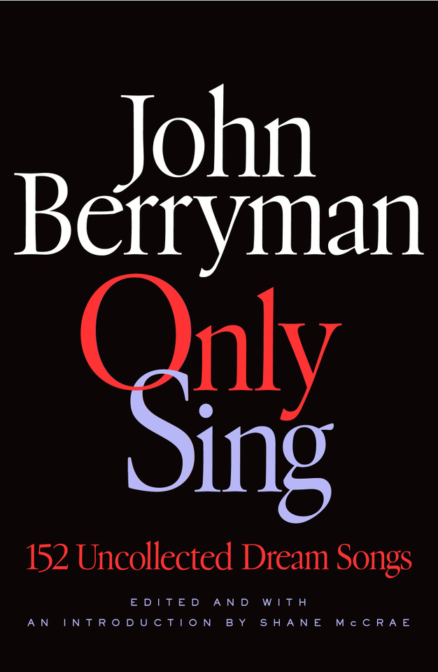 Only Sing: 152 Uncollected Dream Songs book cover by John Berryman