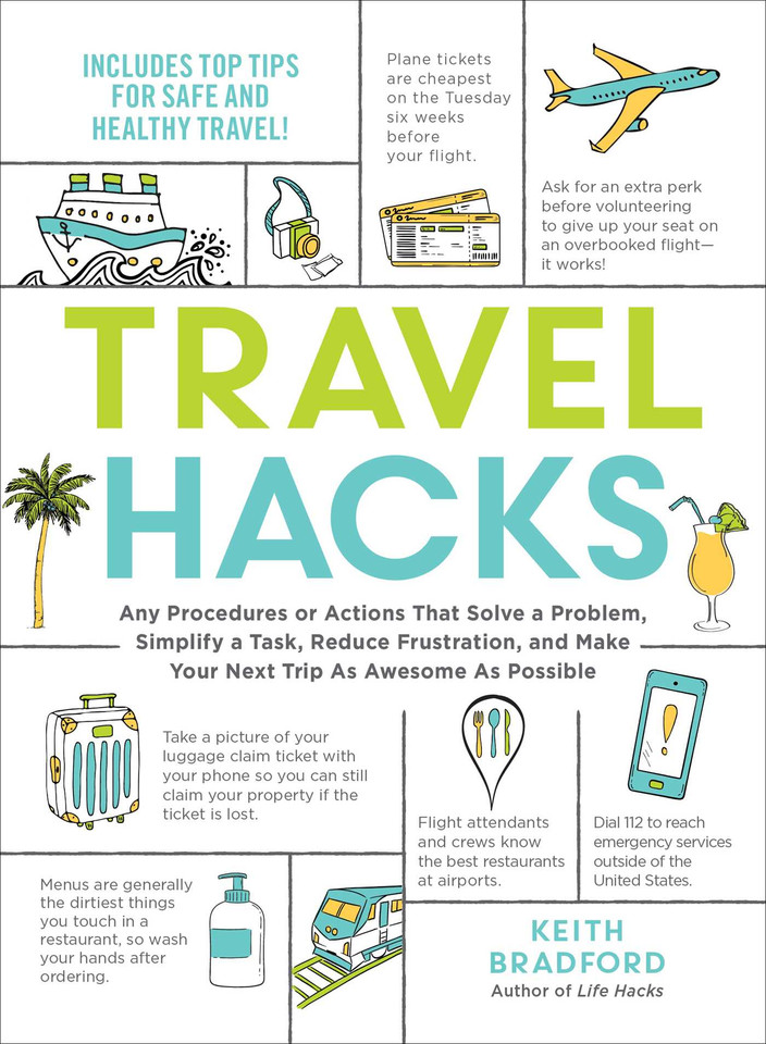 Travel Hacks: Any Procedures or Actions That Solve a Problem, Simplify a Task, Reduce Frustration, and Make Your Next Trip As Awesome As Possible (Life Hacks Series) book cover by Keith Bradford