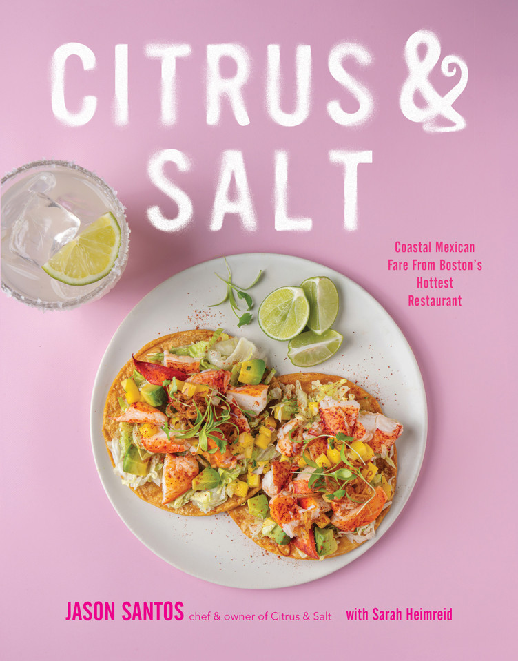 Citrus & Salt: Coastal Mexican Fare From Boston’s Hottest Restaurant book cover by Jason Santos