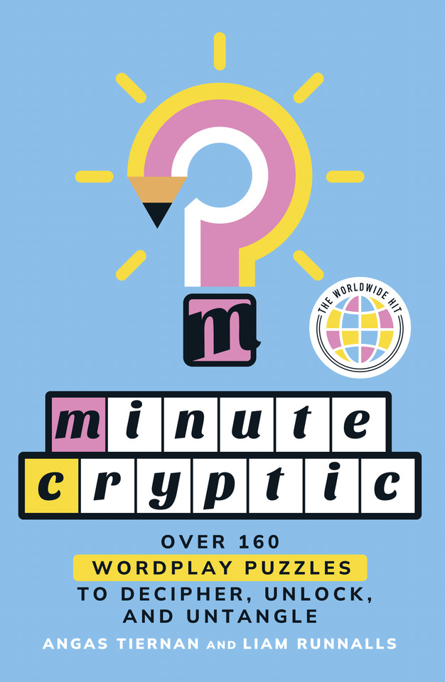 Minute Cryptic: Over 160 Wordplay Puzzles to Decipher, Unlock, and Untangle book cover by Angas Tiernan, Liam Runnalls