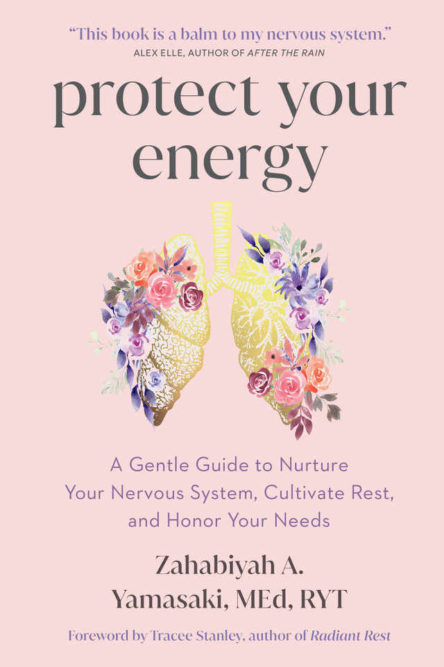 Protect Your Energy: A Gentle Guide to Nurture Your Nervous System, Cultivate Rest, and Honor Your Needs book cover by Zahabiyah A. Yamasaki