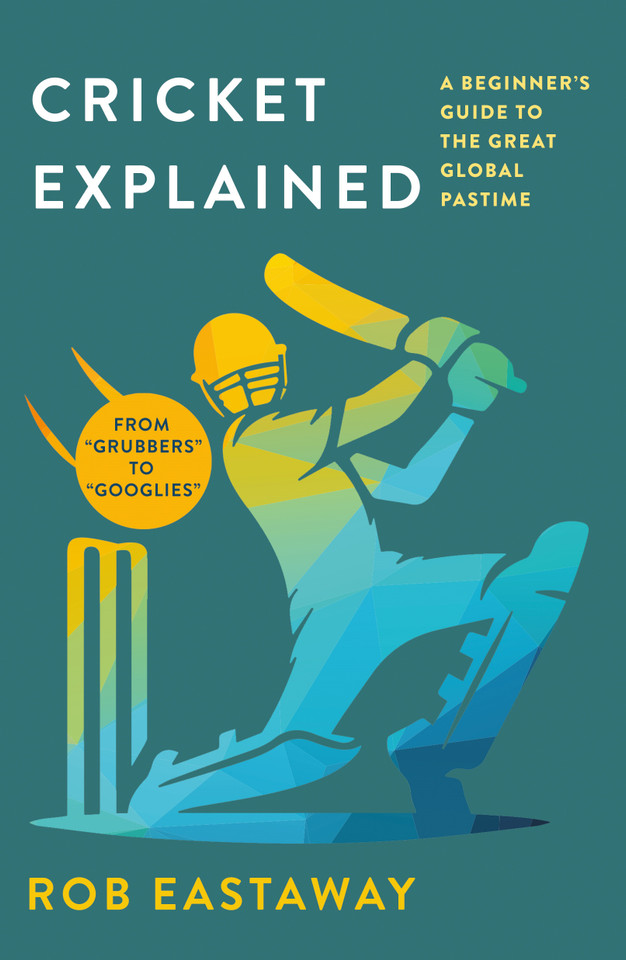 Cricket Explained: A Beginner's Guide to the Great Global Pastime book cover by Rob Eastaway