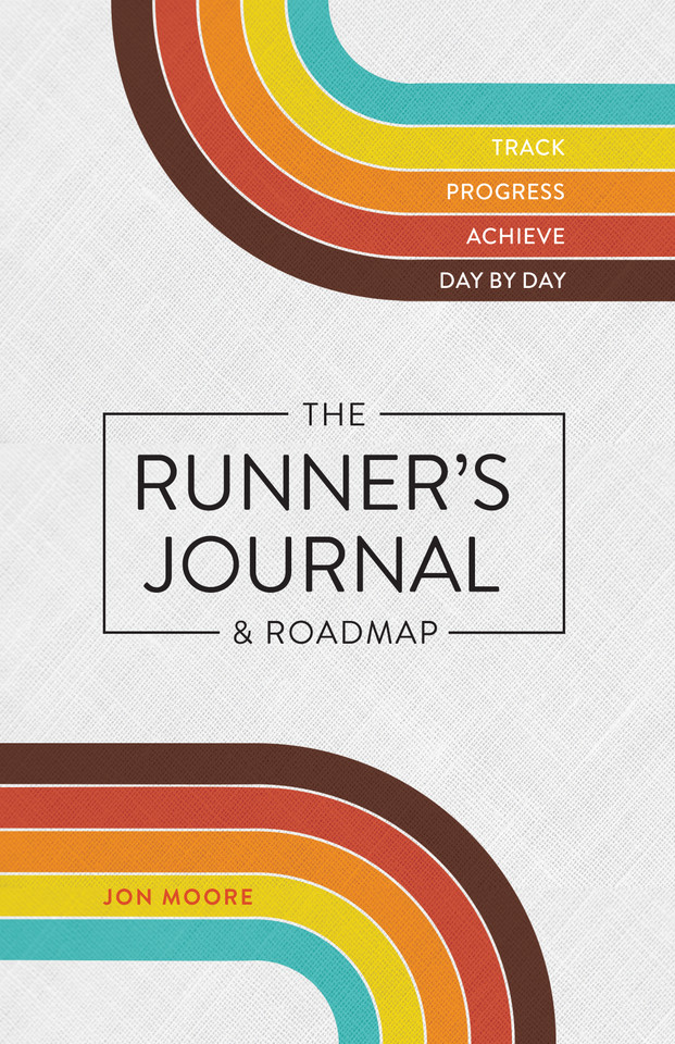 The Runner's Journal & Roadmap: Track. Progress. Achieve. Day by Day. book cover by Jon Moore