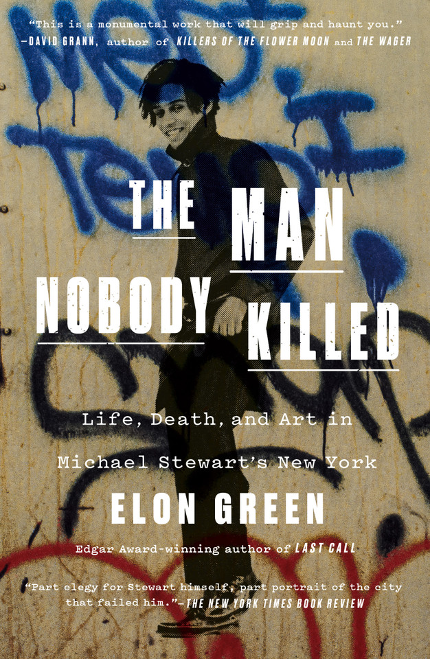 The Man Nobody Killed: Life, Death, and Art in Michael Stewart's New York book cover by Elon Green