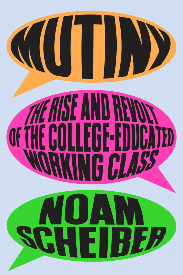 Mutiny: The Rise and Revolt of the College-Educated Working Class book cover by Noam Scheiber