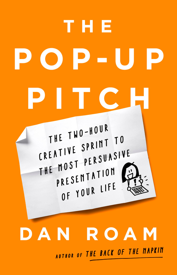 The Pop-up Pitch: The Two-Hour Creative Sprint to the Most Persuasive Presentation of Your Life book cover by Dan Roam