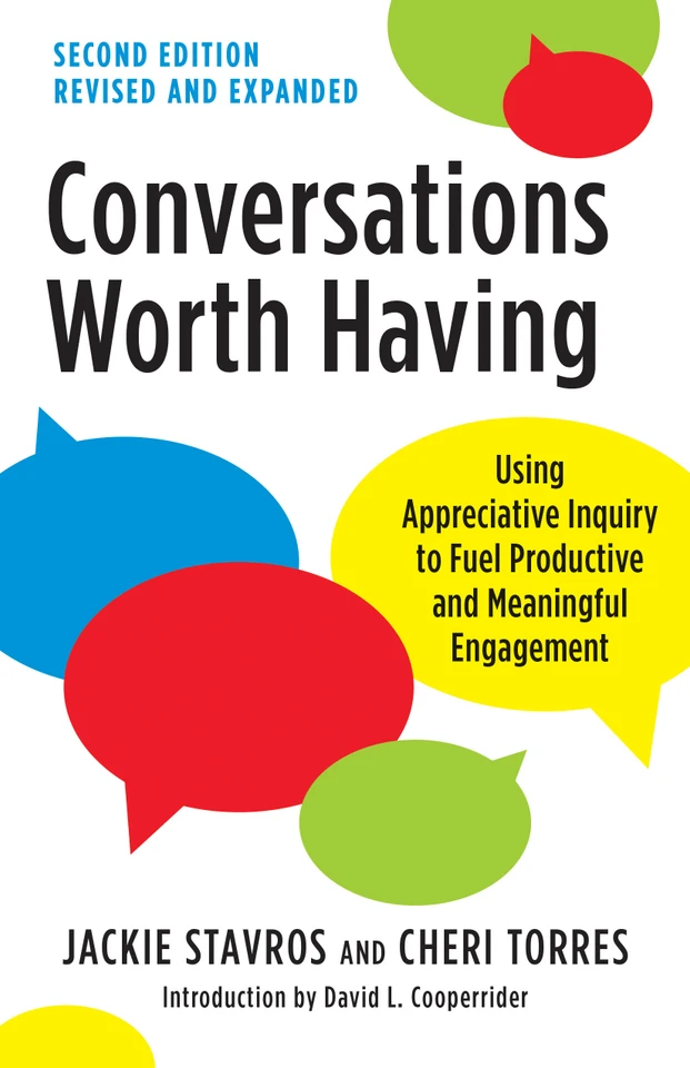 Conversations Worth Having, Second Edition: Using Appreciative Inquiry to Fuel Productive and Meaningful Engagement book cover by Jackie Stavros, Cheri Torres