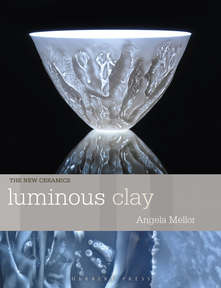 Luminous Clay: Working with Bone China and Porcelain Paperclay (New Ceramics) book cover by Angela Mellor