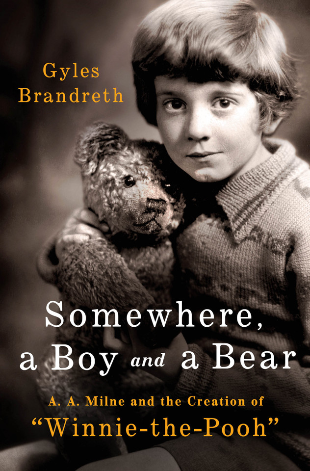 Somewhere, a Boy and a Bear: A. A. Milne and the Creation of "Winnie-the-Pooh" book cover by Gyles Brandreth