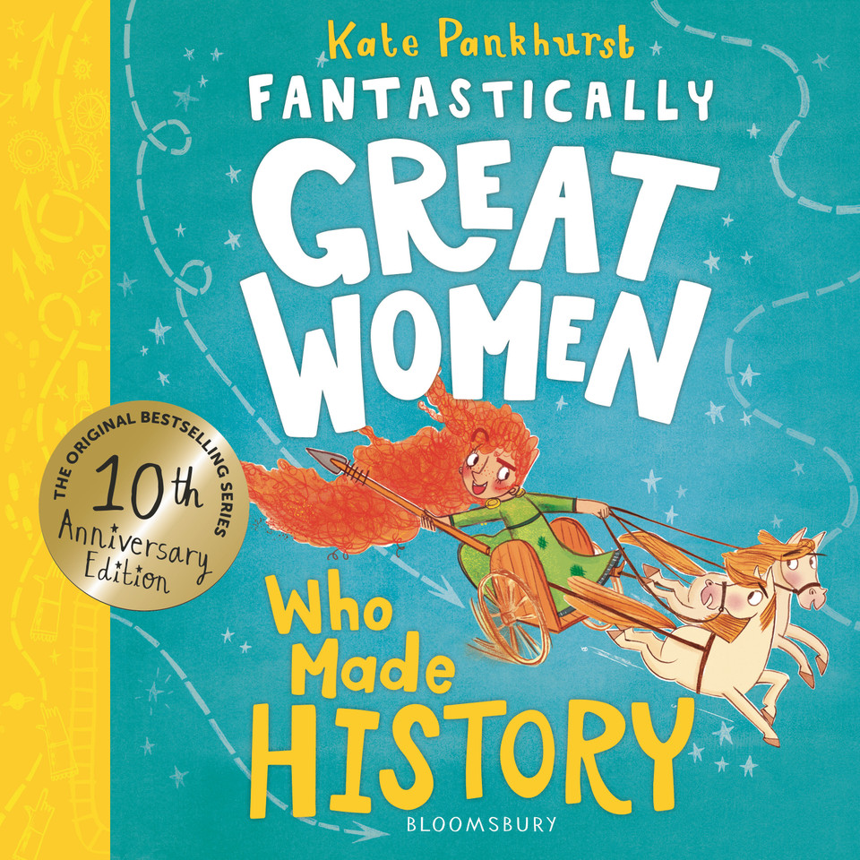 Fantastically Great Women Who Made History: Discover 14 true stories of fearless women who left a lasting legacy – 10 year anniversary edition book cover by Kate Pankhurst