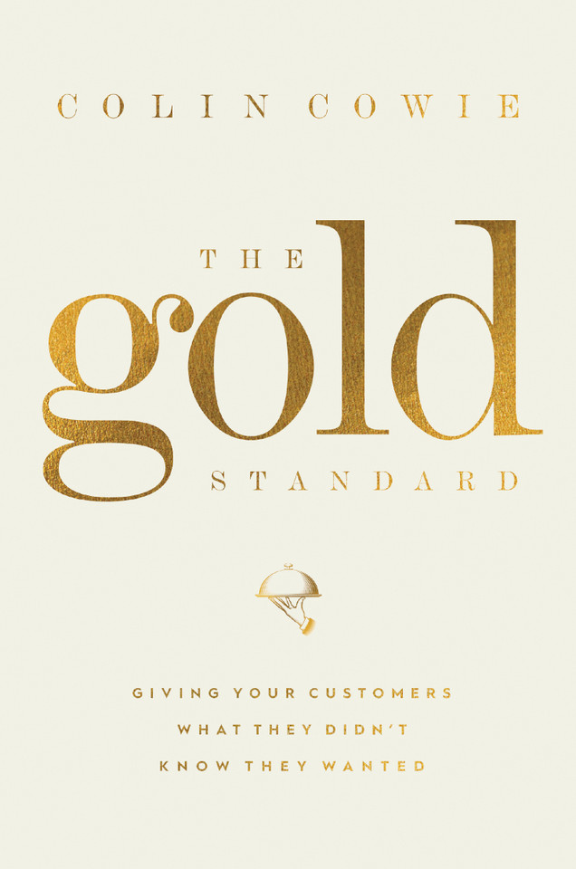 The Gold Standard: Giving Your Customers What They Didn't Know They Wanted [9781400224005]
