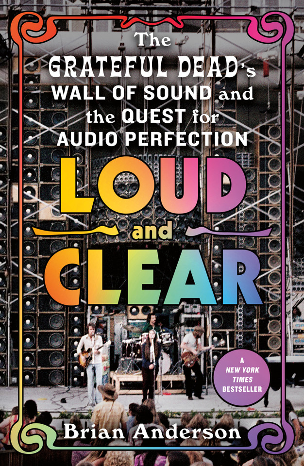 Loud and Clear: The Grateful Dead’s Wall of Sound and the Quest for Audio Perfection book cover by Brian Anderson