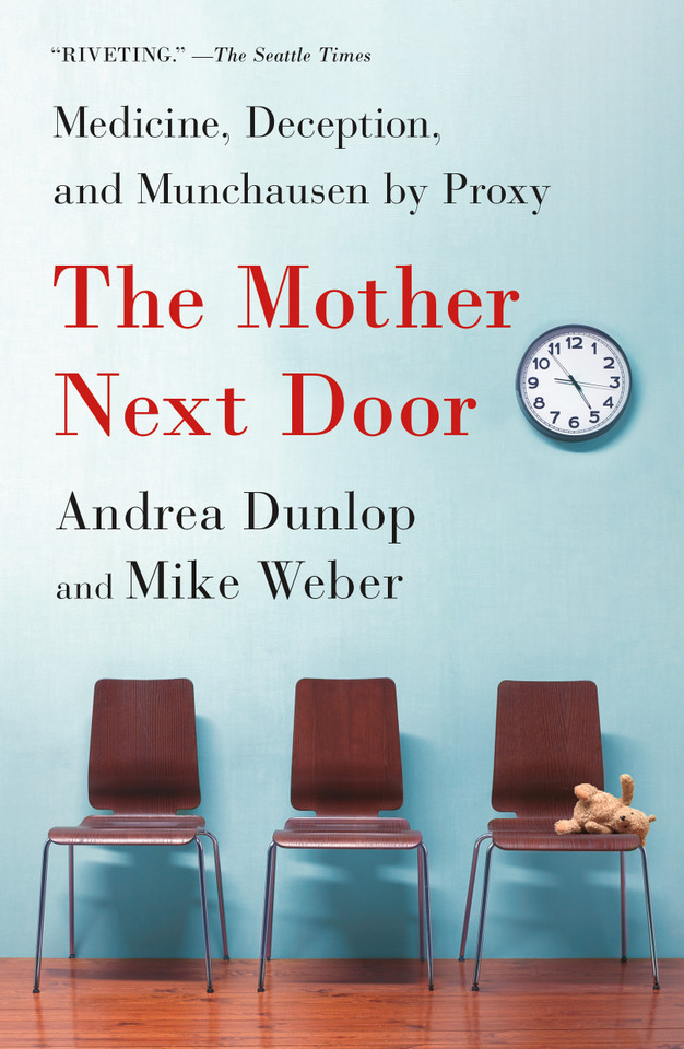 The Mother Next Door: Medicine, Deception, and Munchausen by Proxy book cover by Andrea Dunlop, Mike Weber