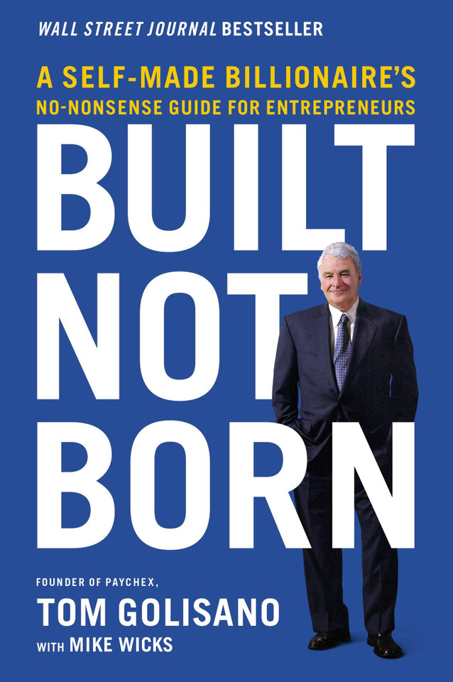Built, Not Born: A Self-Made Billionaire's No-Nonsense Guide for Entrepreneurs - Cover Built, Not Born: A Self-Made Billionaire's No-Nonsense Guide for Entrepreneurs - Cover