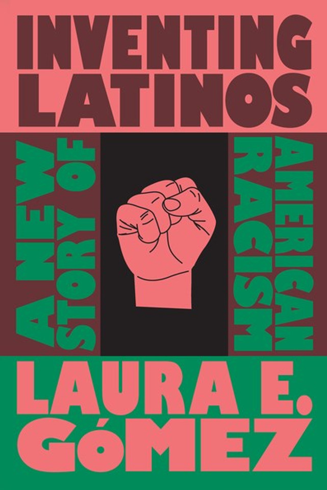 Inventing Latinos: A New Story of American Racism Cover