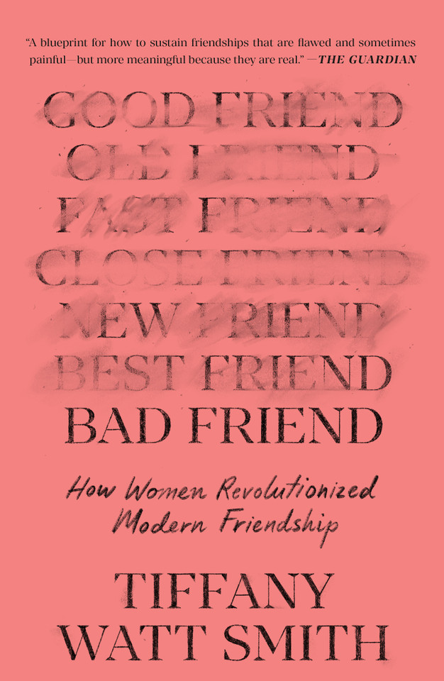 Bad Friend: How Women Revolutionized Modern Friendship book cover by Tiffany Watt Smith